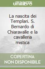La nascita dei Templari. S. Bernardo di Chiaravalle e la cavalleria mistica Ordina Subito