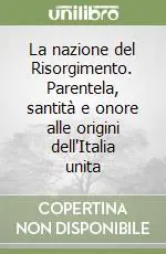 Compra Online La nazione del Risorgimento. Parentela, santità e onore alle origini dell‘Italia unita