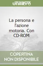 La persona e l‘azione motoria. Con CD-ROM Professionale