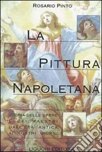 Ordina Subito La pittura napoletana. Storia delle opere e dei maestri dall‘età antica ai nostri giorni