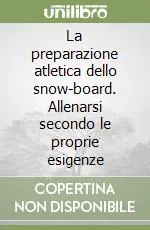 Esclusivo La preparazione atletica dello snow-board. Allenarsi secondo le proprie esigenze