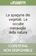 La spagyria dei vegetali. Le occulte meraviglie della natura Vendita Finale
