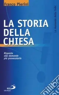 Saldi La storia della Chiesa. Risposta alle domande più provocatorie