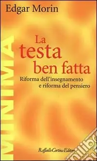 La testa ben fatta. Riforma dell‘insegnamento e riforma del pensiero Promozione Esclusiva