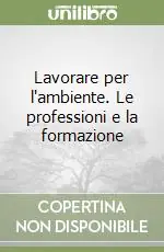 Professionale Lavorare per l‘ambiente. Le professioni e la formazione