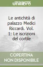 Le antichità di palazzo Medici Riccardi. Vol. 1 Le iscrizioni del cortile Bestseller