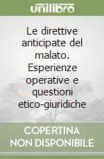 Ultima Occasione Le direttive anticipate del malato. Esperienze operative e questioni etico-giuridiche