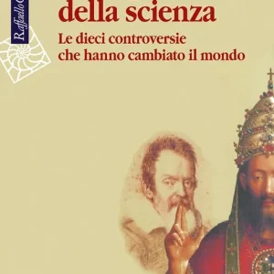 Le dispute della scienza. Le dieci controversie che hanno cambiato il mondo Solo Oggi