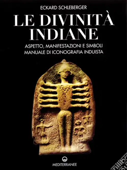 Le divinità indiane. Aspetto, manifestazioni e simboli. Manuale di iconografia induista Vendita Finale