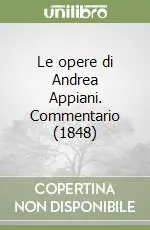 Le opere di Andrea Appiani. Commentario (1848) A Buon Prezzo