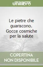 Affare Le pietre che guariscono. Gocce cosmiche per la salute