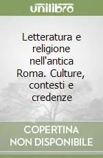Letteratura e religione nell‘antica Roma. Culture, contesti e credenze Bestseller