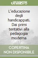 L‘educazione degli handicappati. Dai primi tentativi alla pedagogia moderna Bestseller