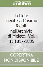 Compra Online Lettere inedite a Cosimo Ridolfi nell‘Archivio di Meleto. Vol. 1 1817-1835