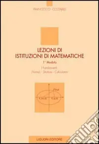 Lezioni di istituzioni matematiche. 1º modulo. Numeri, strutture, calcolatori Compra Online