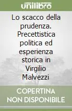 Affare Lo scacco della prudenza. Precettistica politica ed esperienza storica in Virgilio Malvezzi