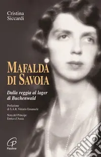 Mafalda di Savoia. Dalla reggia al lager di Buchenwald Pagamento Sicuro
