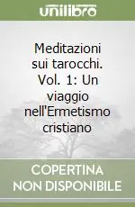 Meditazioni sui tarocchi. Vol. 1 Un viaggio nell‘Ermetismo cristiano Super Prezzo