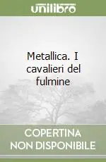 Metallica. I cavalieri del fulmine Spedito Oggi