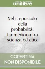 Promo Stagionale Nel crepuscolo della probabilità. La medicina tra scienza ed etica
