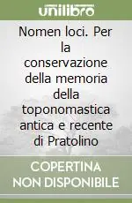 Nomen loci. Per la conservazione della memoria della toponomastica antica e recente di Pratolino Più Venduto