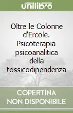 Soddisfatti O Rimborsati Oltre le Colonne d‘Ercole. Psicoterapia psicoanalitica della tossicodipendenza