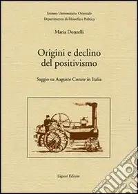 Origini e declino del positivismo. Saggio su Auguste Comte in Italia Offerta