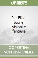 Spedito Oggi Per Elisa. Storie, visioni e fantasie