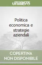 Politica economica e strategie aziendali Scelto Dai Clienti