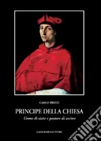 Acquista Ora Principe della Chiesa. Uomo di Stato e pastore di anime