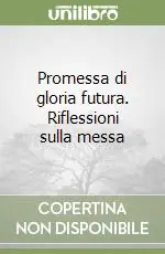 Promessa di gloria futura. Riflessioni sulla messa Miglior Prezzo