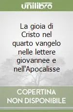 La gioia di Cristo nel quarto vangelo nelle lettere giovannee e nell‘Apocalisse Non Perdere