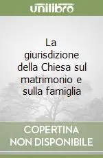 La giurisdizione della Chiesa sul matrimonio e sulla famiglia Più Venduto