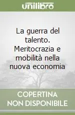 La guerra del talento. Meritocrazia e mobilità nella nuova economia Nuova Collezione
