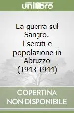 La guerra sul Sangro. Eserciti e popolazione in Abruzzo (1943-1944) Nuova Collezione