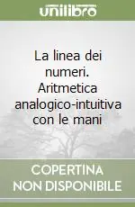 La linea dei numeri. Aritmetica analogico-intuitiva con le mani Di Tendenza