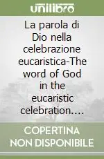La parola di Dio nella celebrazione eucaristica-The word of God in the eucaristic celebration. Tavole sinottiche-Synoptic tables. Ediz. bilingue Soddisfatti O Rimborsati