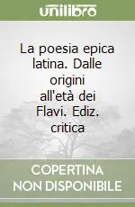 La poesia epica latina. Dalle origini all‘età dei Flavi. Ediz. critica Soddisfatti O Rimborsati