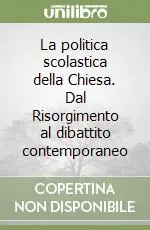Compra Online La politica scolastica della Chiesa. Dal Risorgimento al dibattito contemporaneo