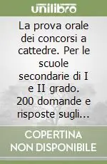 La prova orale dei concorsi a cattedre. Per le scuole secondarie di I e II grado. 200 domande e risposte sugli aspetti pedagogici, didattici, psicologici... Compra Online