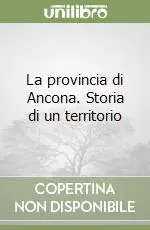 Ordina Subito La provincia di Ancona. Storia di un territorio