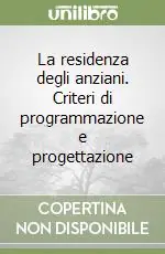 La residenza degli anziani. Criteri di programmazione e progettazione Offerta Speciale