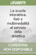 La scuola interattiva. Reti e multimedialità al servizio della didattica Solo Oggi