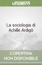La sociologia di Achille Ardigò Subito Disponibile