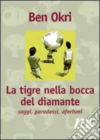 La tigre nella bocca del diamante. Saggi, paradossi, aforismi Offerta