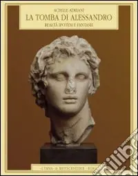 La tomba di Alessandro. Realtà, ipotesi e fantasie Economico
