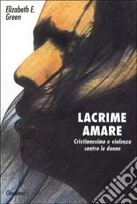 Prezzo Ridotto Lacrime amare. Cristianesimo e violenza contro le donne