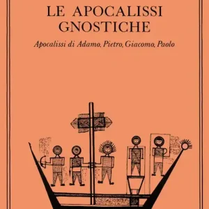 Le apocalissi gnostiche. Apocalisse di Adamo, Pietro, Giacomo, Paolo Sconto