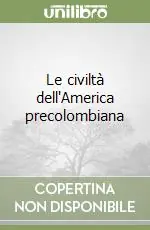 Scelto Dai Clienti Le civiltà dell‘America precolombiana