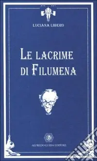 Le lacrime di Filumena. Quattro lezioni su Eduardo Professionale